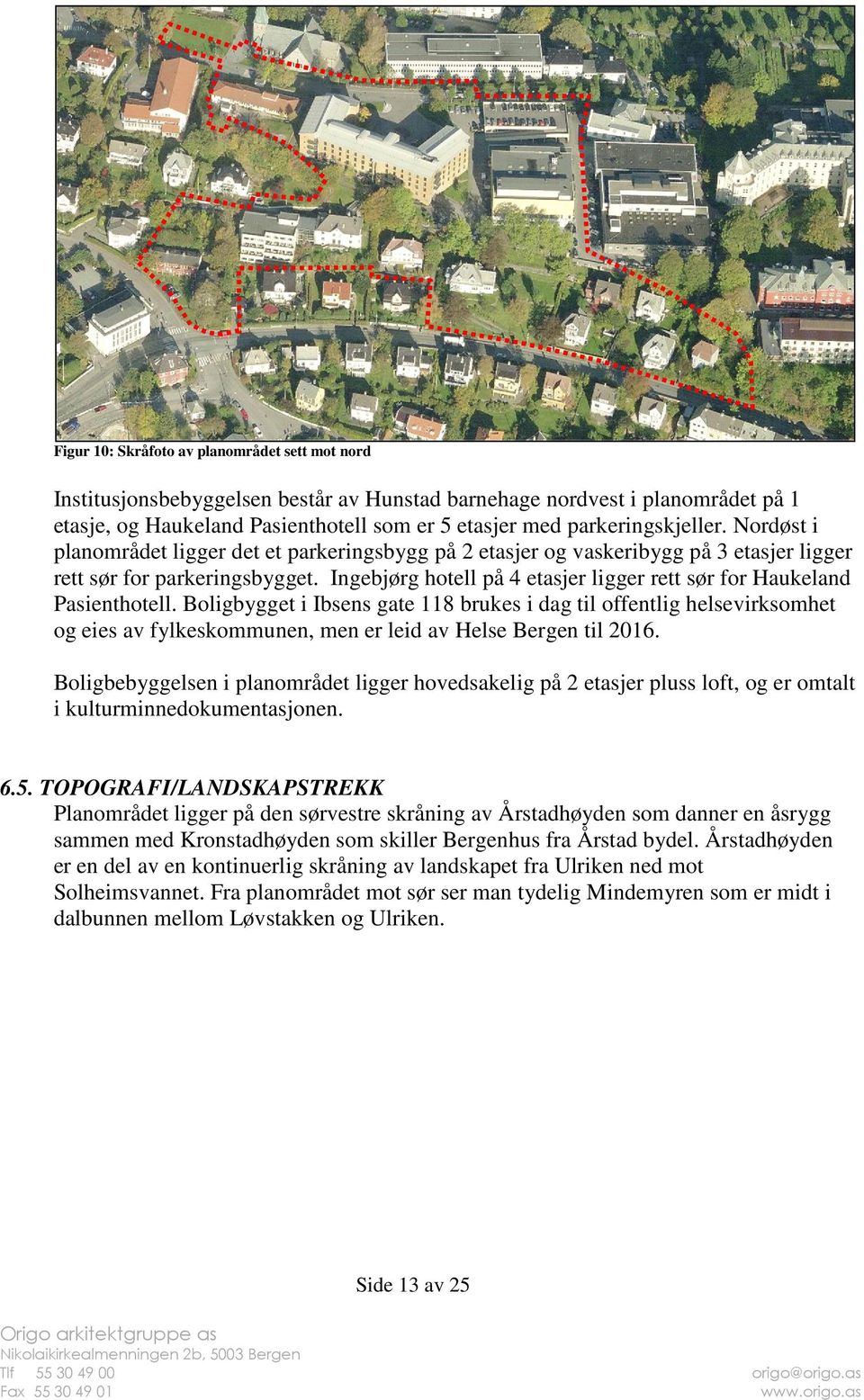 Ingebjørg hotell på 4 etasjer ligger rett sør for Haukeland Pasienthotell.