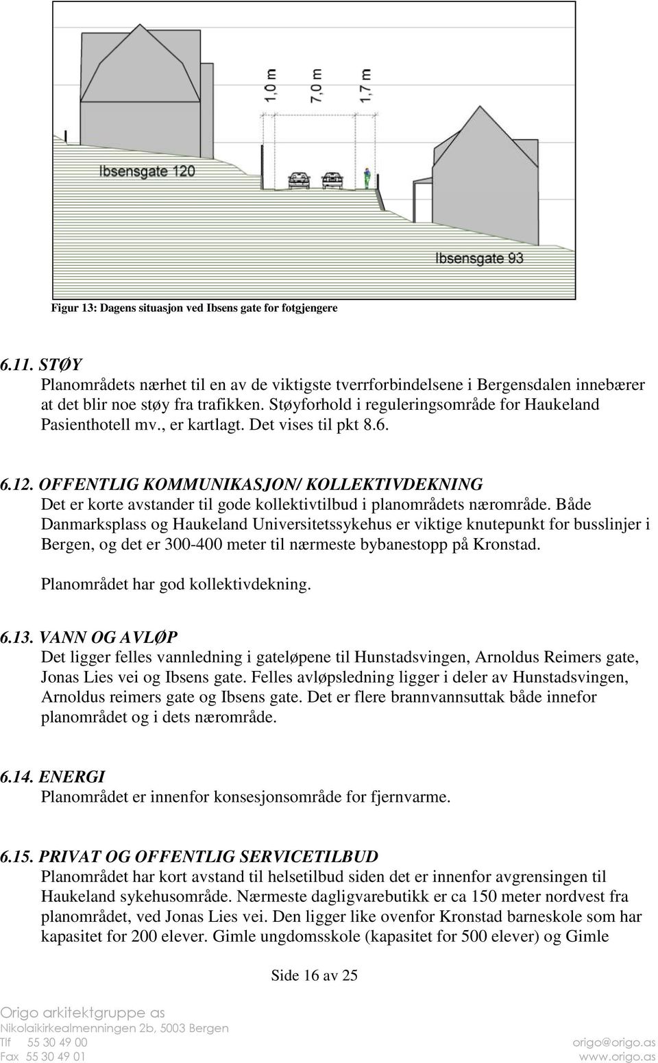 OFFENTLIG KOMMUNIKASJON/ KOLLEKTIVDEKNING Det er korte avstander til gode kollektivtilbud i planområdets nærområde.