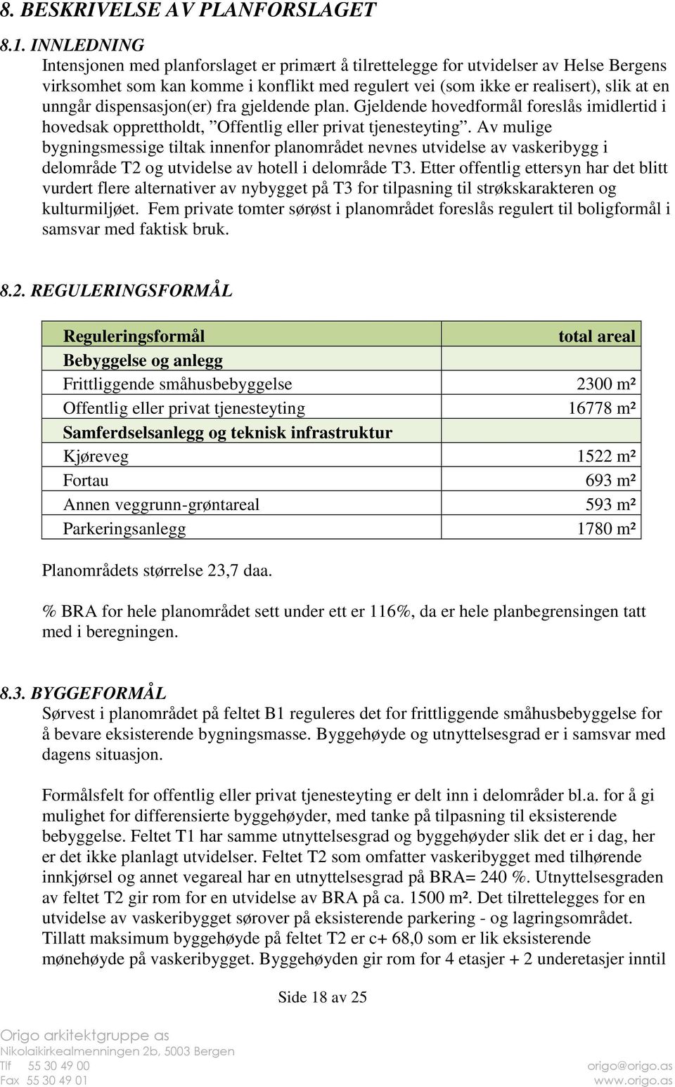 dispensasjon(er) fra gjeldende plan. Gjeldende hovedformål foreslås imidlertid i hovedsak opprettholdt, Offentlig eller privat tjenesteyting.