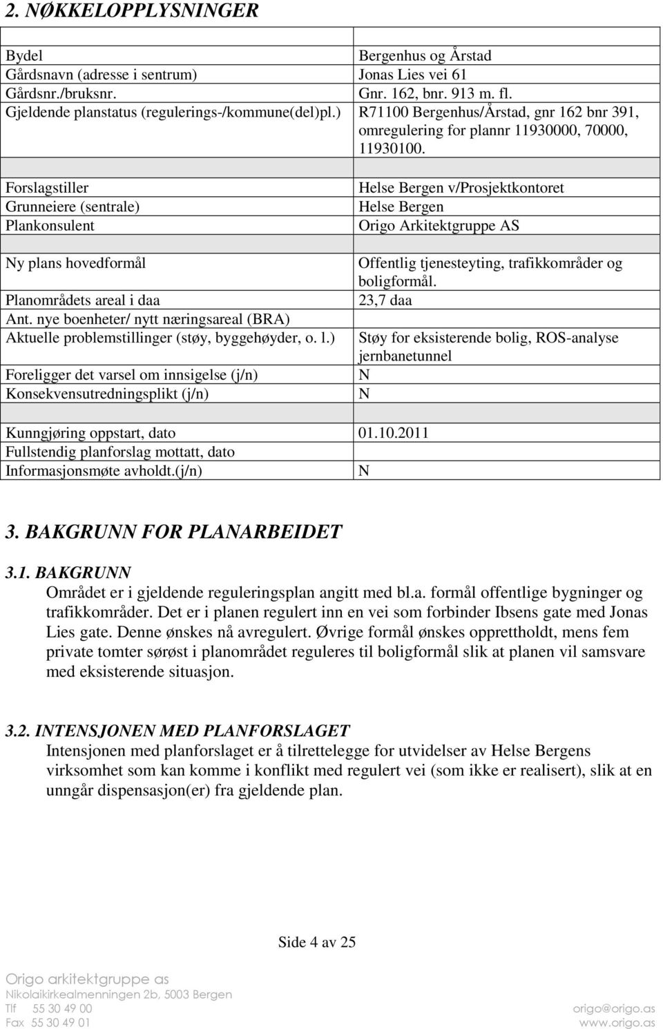 nye boenheter/ nytt næringsareal (BRA) Aktuelle problemstillinger (støy, byggehøyder, o. l.