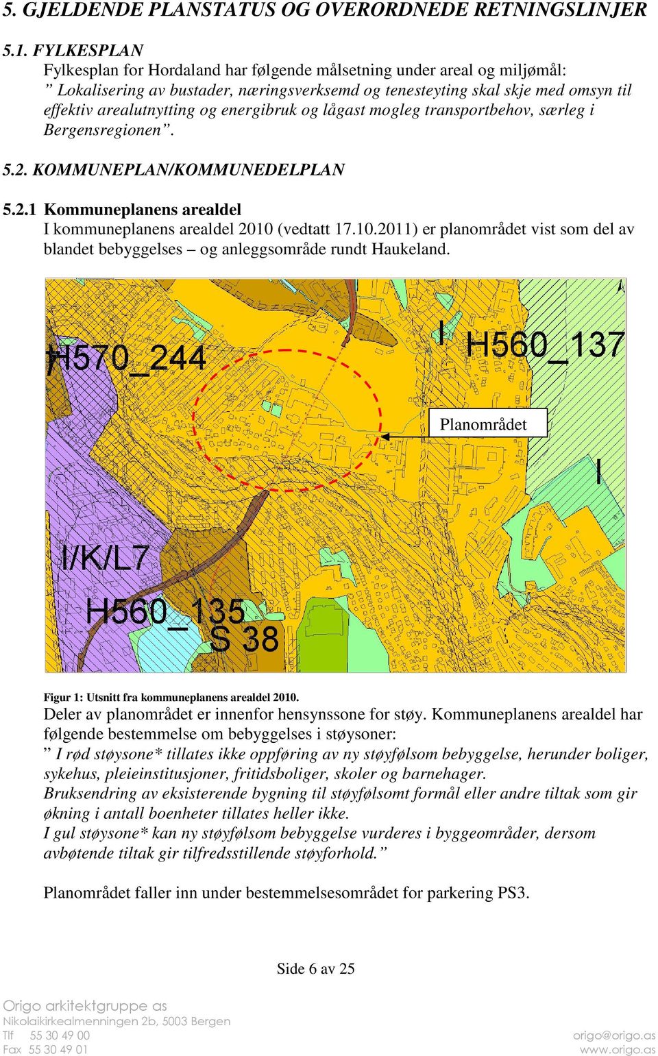 energibruk og lågast mogleg transportbehov, transportbehov, særleg i Bergensregionen. 5.2. KOMMUNEPLAN/KOMMUNEDELPLAN 5.2.1 Kommuneplanens arealdel I kommuneplanens arealdel 2010 