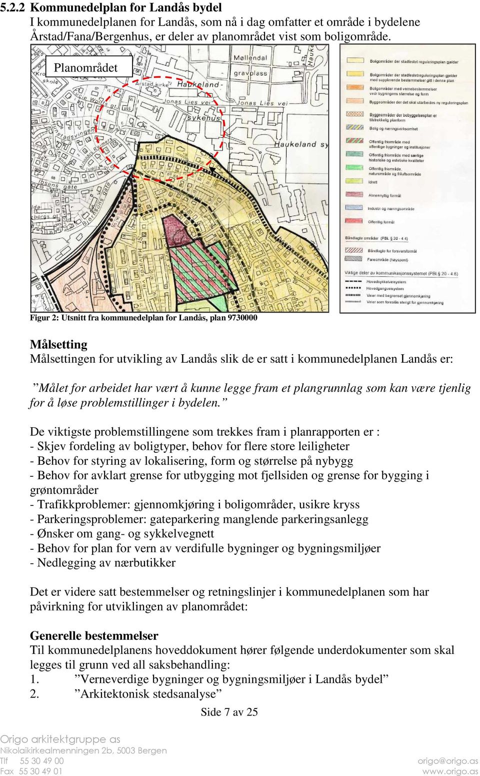 kunne legge fram et plangrunnlag som kan være tjenlig for å løse problemstillinger i bydelen.