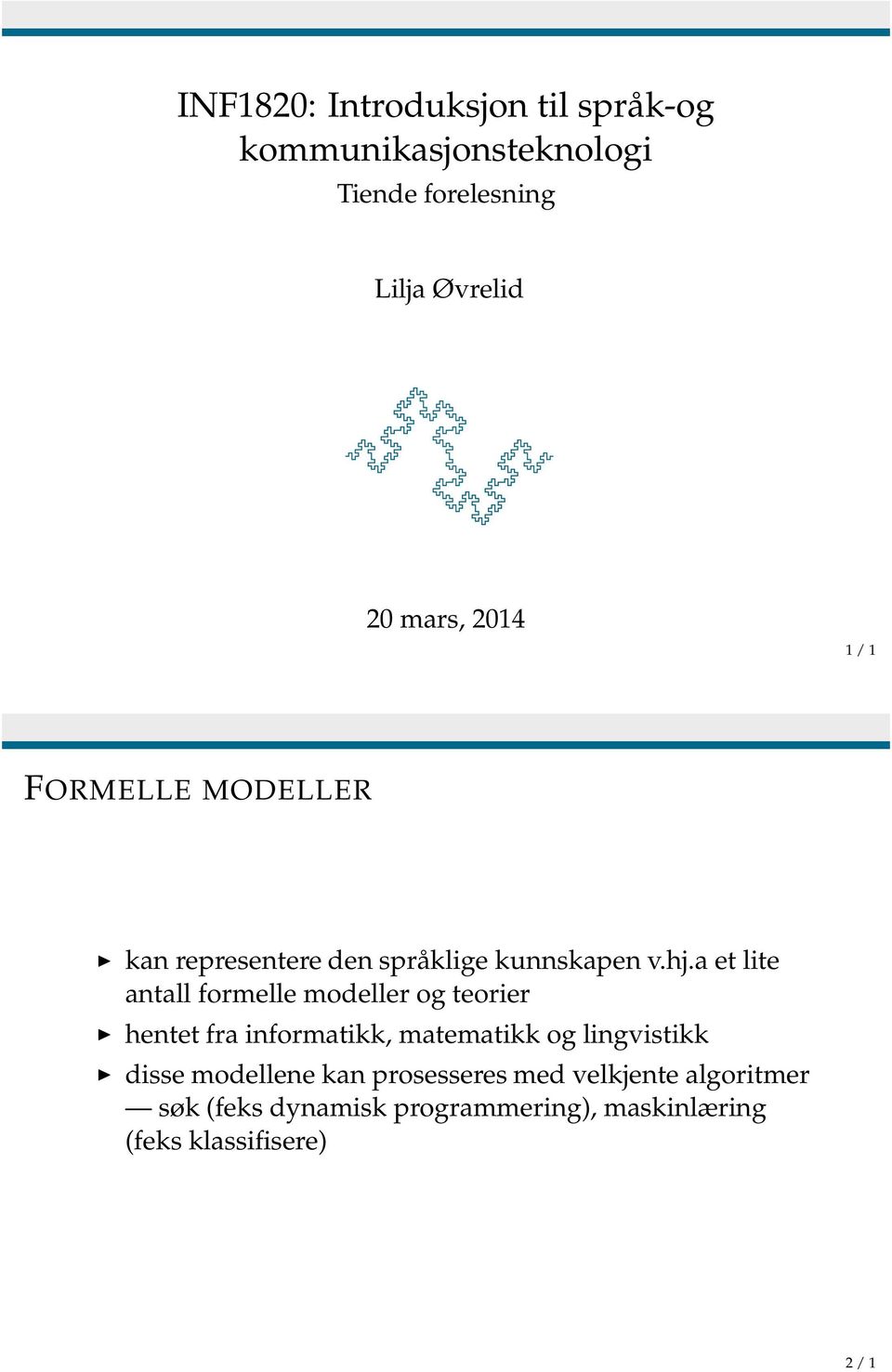 a et lite antall formelle modeller og teorier hentet fra informatikk, matematikk og lingvistikk