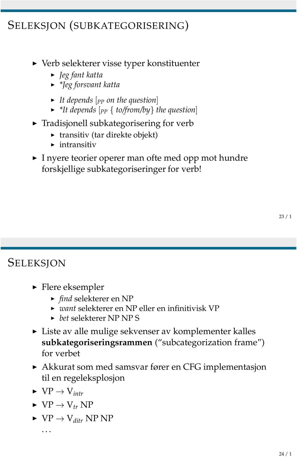 23 / 1 SELEKSJON Flere eksempler find selekterer en NP want selekterer en NP eller en infinitivisk VP bet selekterer NP NP S Liste av alle mulige sekvenser av komplementer kalles