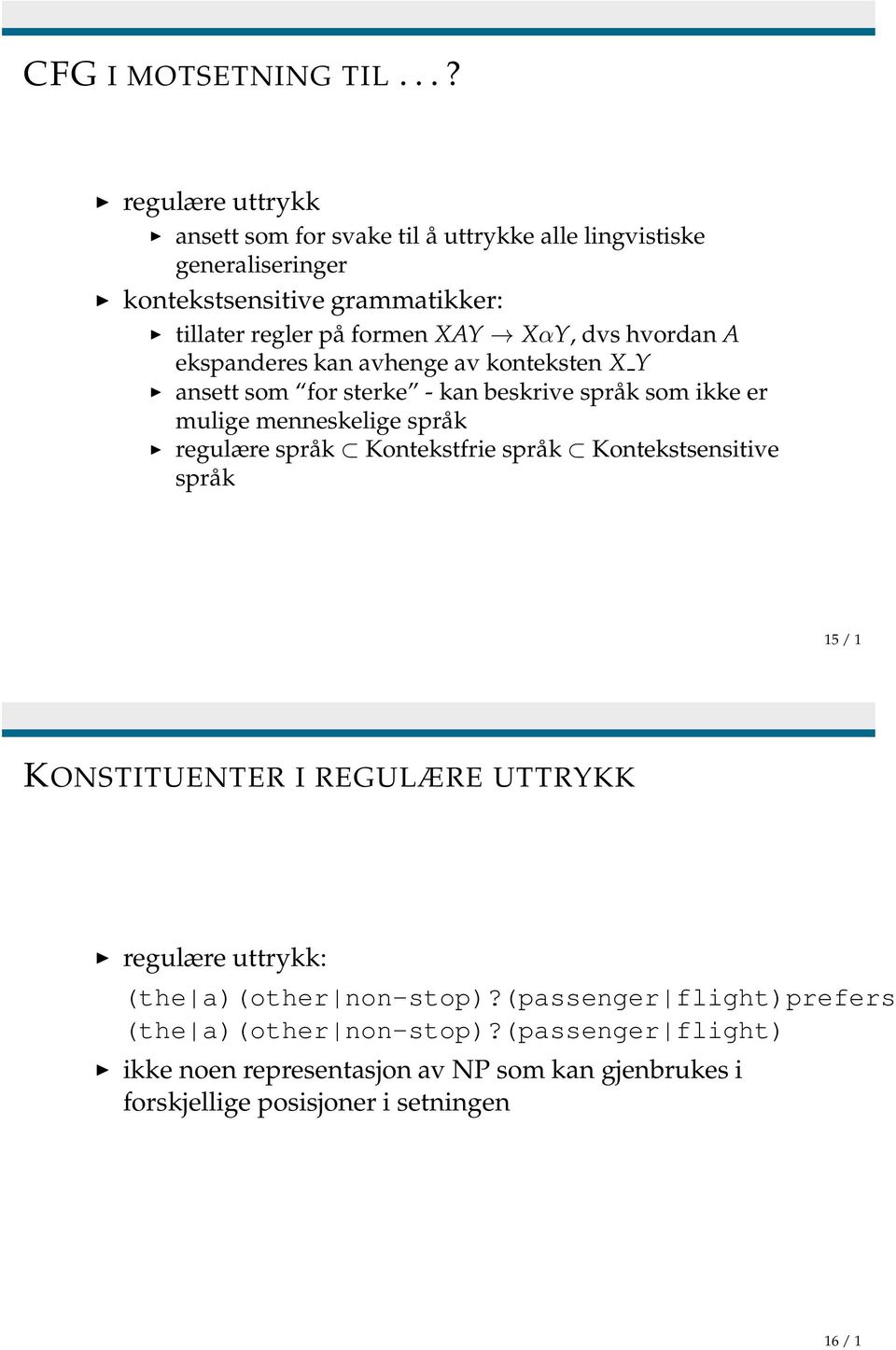 XαY, dvs hvordan A ekspanderes kan avhenge av konteksten X Y ansett som for sterke - kan beskrive språk som ikke er mulige menneskelige språk regulære