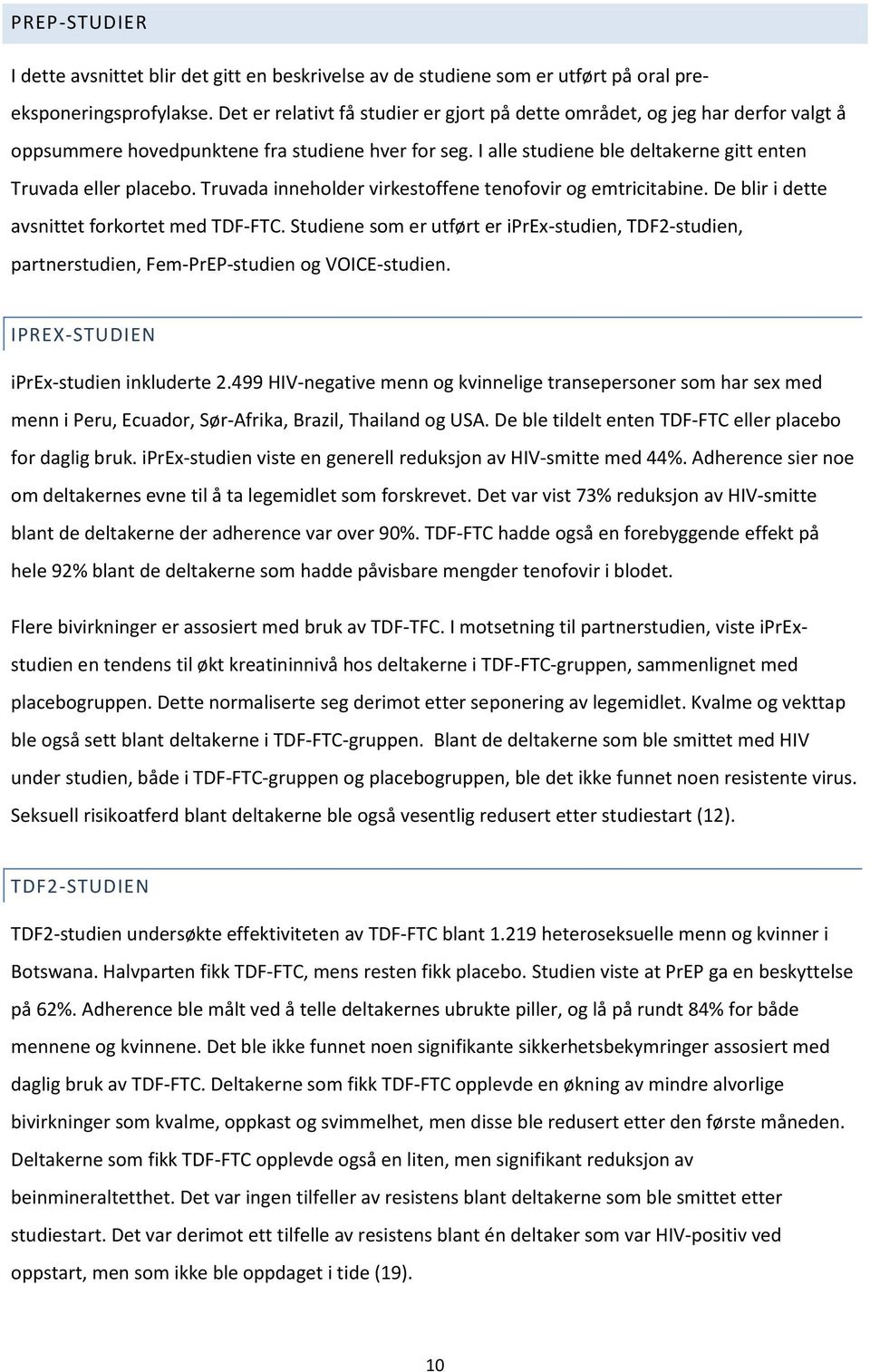 Truvada inneholder virkestoffene tenofovir og emtricitabine. De blir i dette avsnittet forkortet med TDF-FTC.