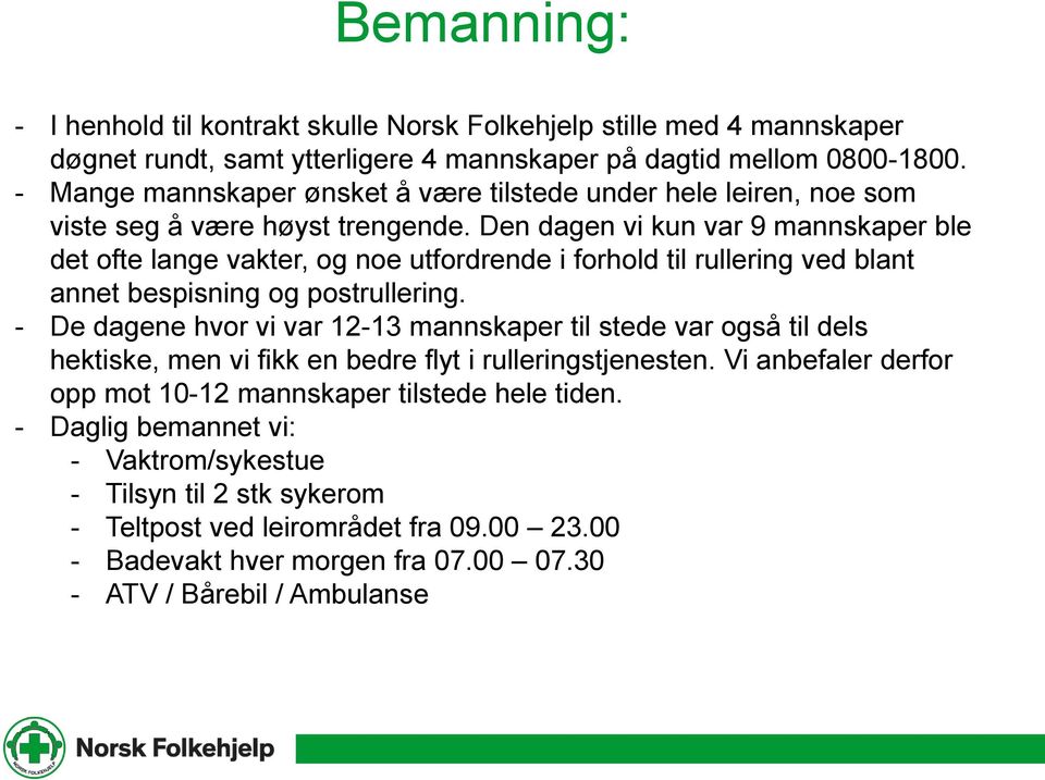 Den dagen vi kun var 9 mannskaper ble det ofte lange vakter, og noe utfordrende i forhold til rullering ved blant annet bespisning og postrullering.