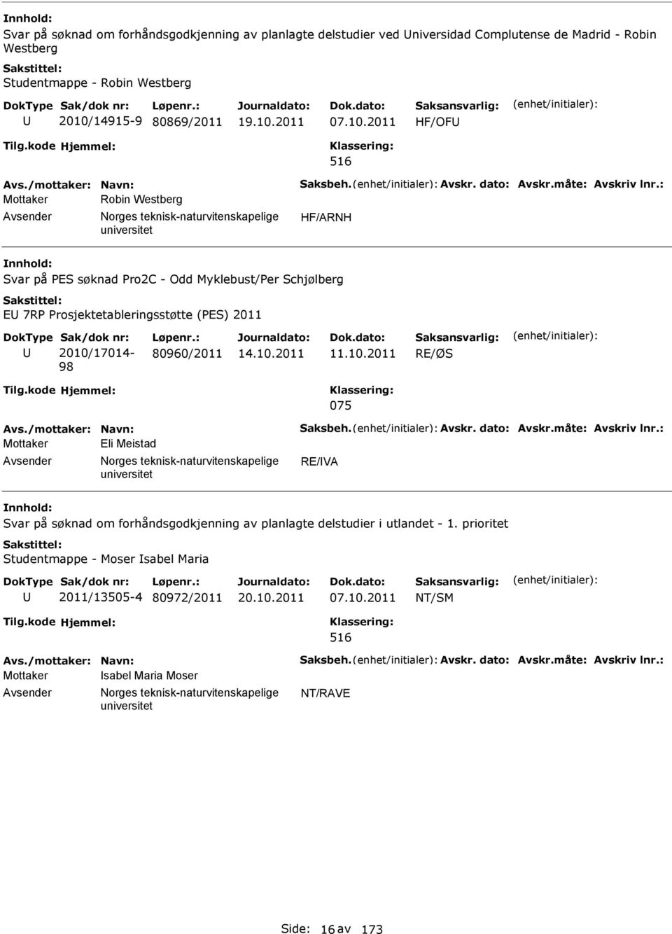 : Mottaker Robin Westberg Avsender orges teknisk-naturvitenskapelige HF/ARH Svar på PES søknad Pro2C - Odd Myklebust/Per Schjølberg EU 7RP Prosjektetableringsstøtte (PES) 2011 U Sak/dok nr: