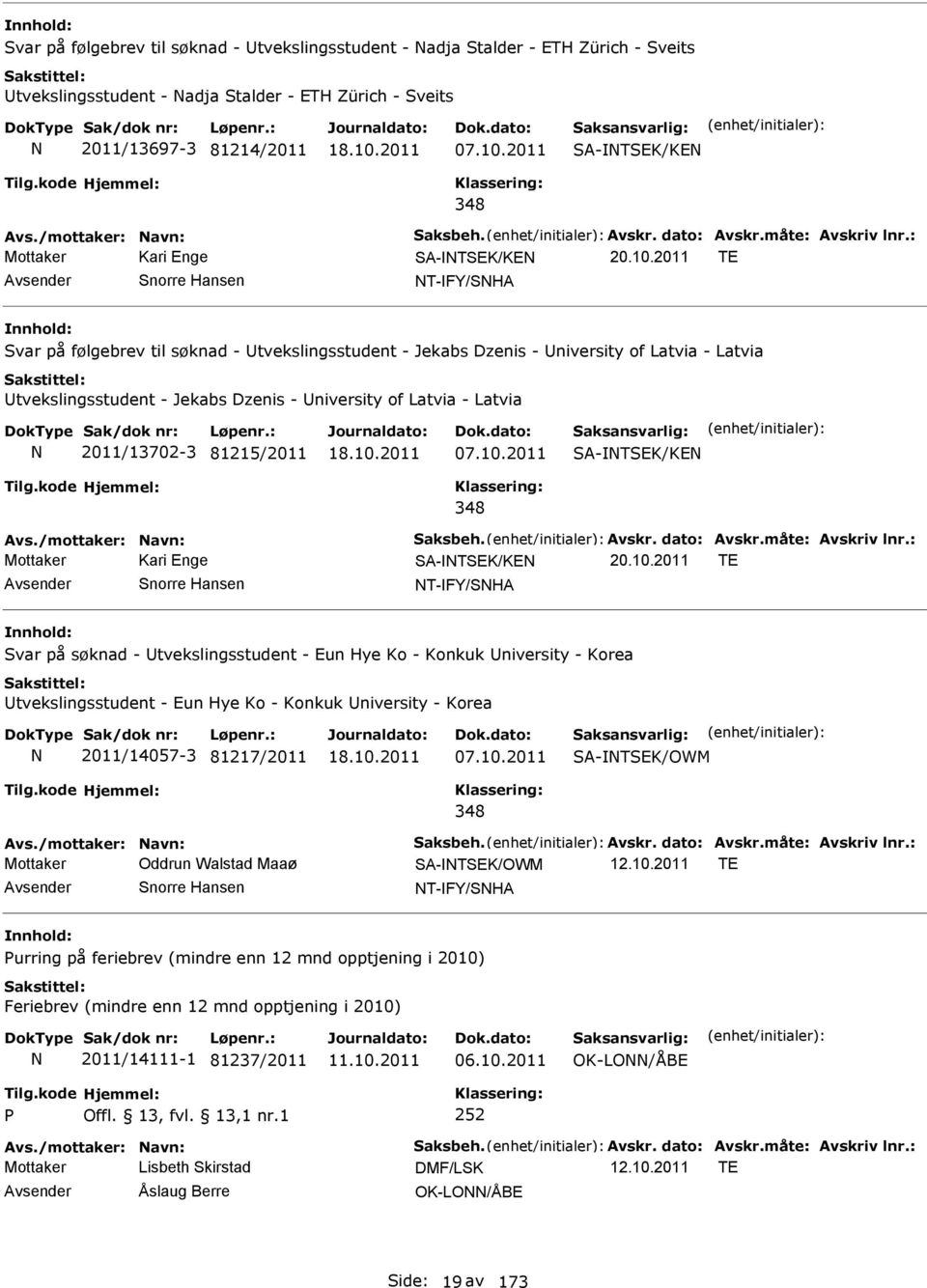 : Mottaker Kari Enge SA-TSEK/KE TE Avsender Snorre Hansen T-FY/SHA Svar på følgebrev til søknad - Utvekslingsstudent - Jekabs Dzenis - University of Latvia - Latvia Utvekslingsstudent - Jekabs Dzenis