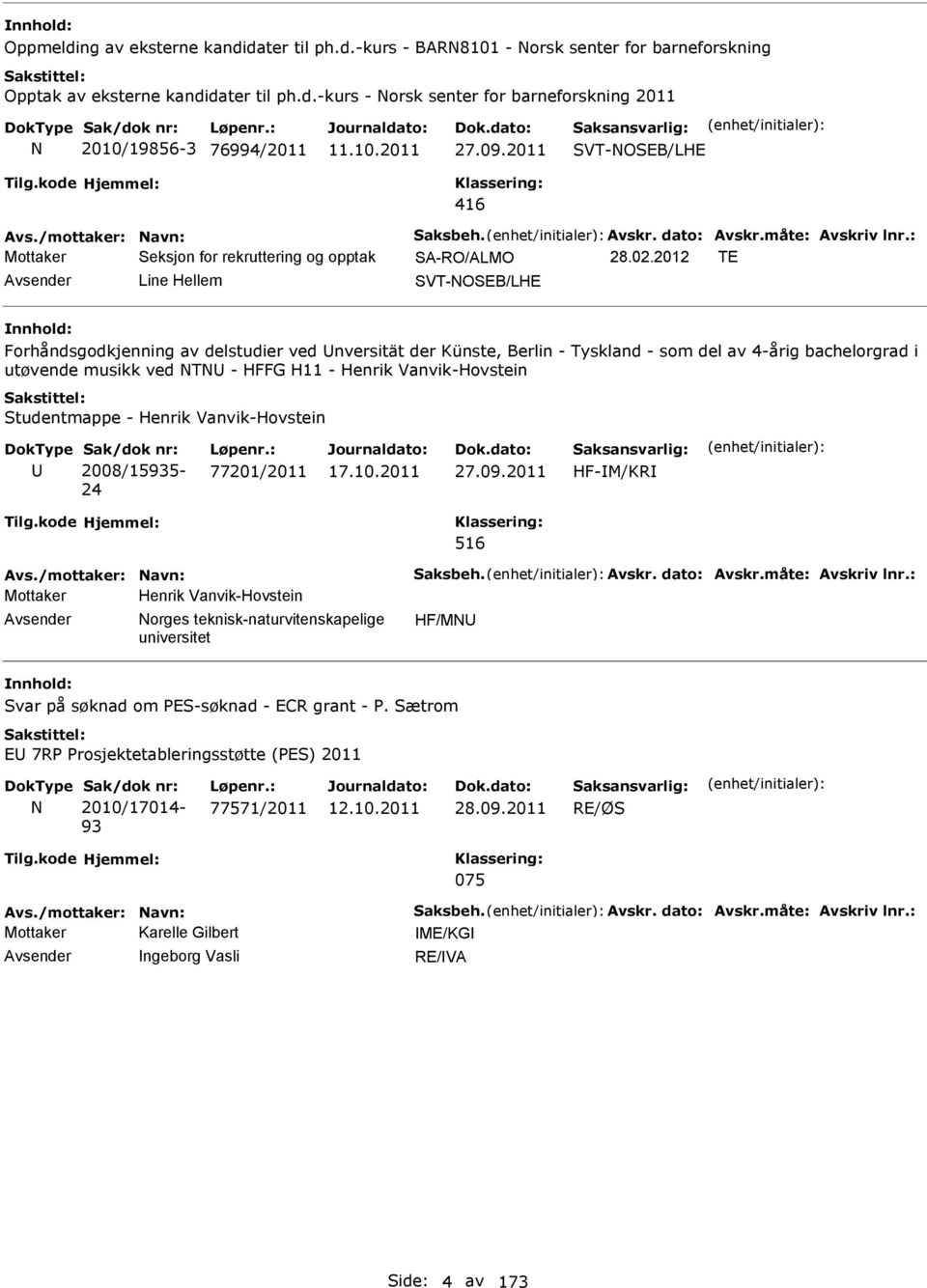 2012 TE Avsender Line Hellem SVT-OSEB/LHE Forhåndsgodkjenning av delstudier ved Unversität der Künste, Berlin - Tyskland - som del av 4-årig bachelorgrad i utøvende musikk ved TU - HFFG H11 - Henrik