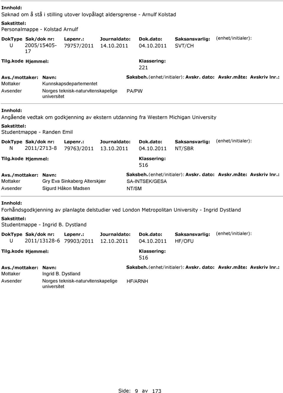 : Mottaker Kunnskapsdepartementet Avsender orges teknisk-naturvitenskapelige PA/PW Angående vedtak om godkjenning av ekstern utdanning fra Western Michigan University Studentmappe - Randen Emil