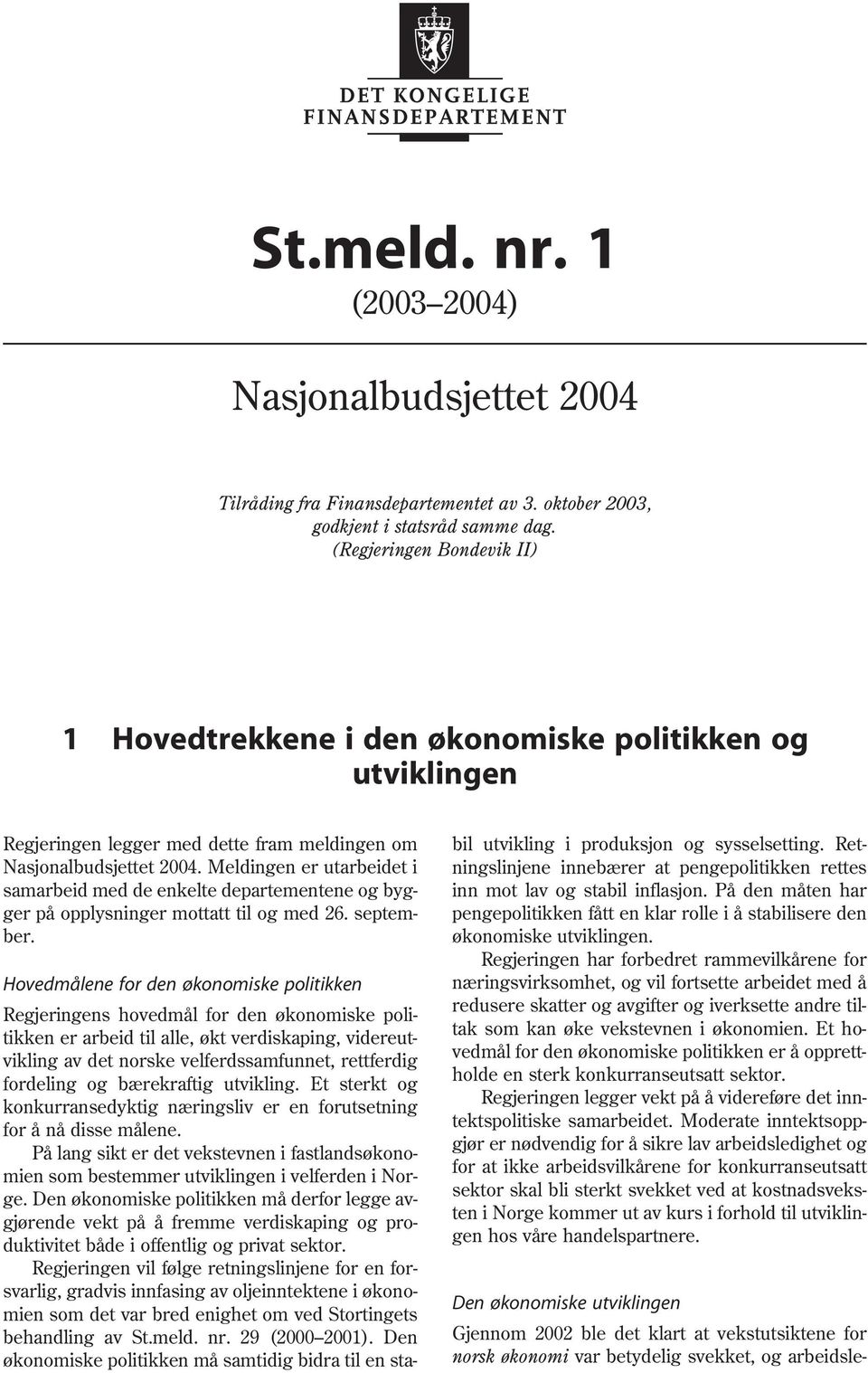 Meldingen er utarbeidet i samarbeid med de enkelte departementene og bygger på opplysninger mottatt til og med 26. september.