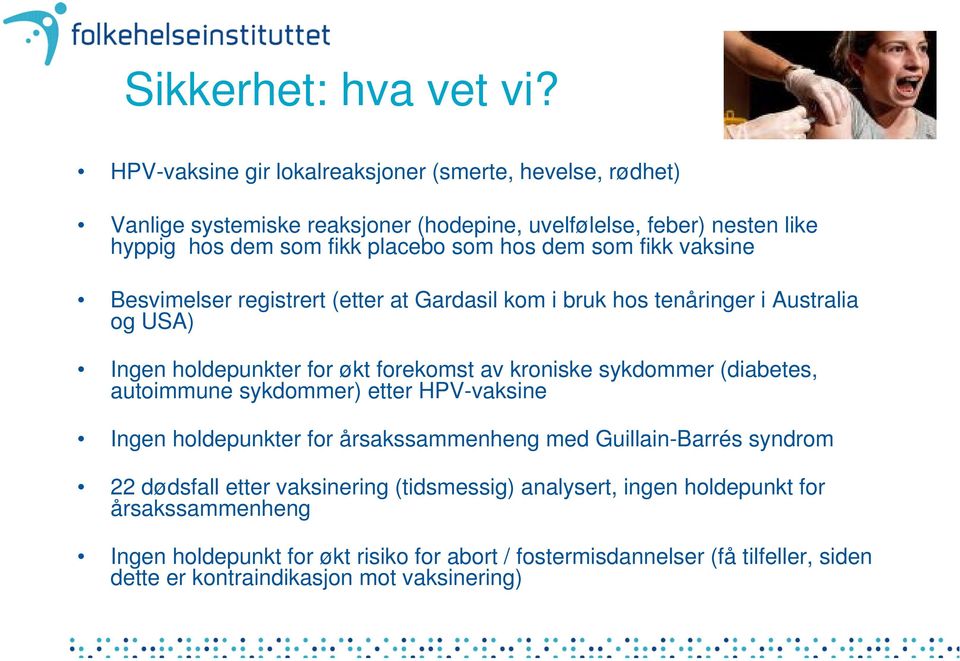 som fikk vaksine Besvimelser registrert (etter at Gardasil kom i bruk hos tenåringer i Australia og USA) Ingen holdepunkter for økt forekomst av kroniske sykdommer (diabetes,