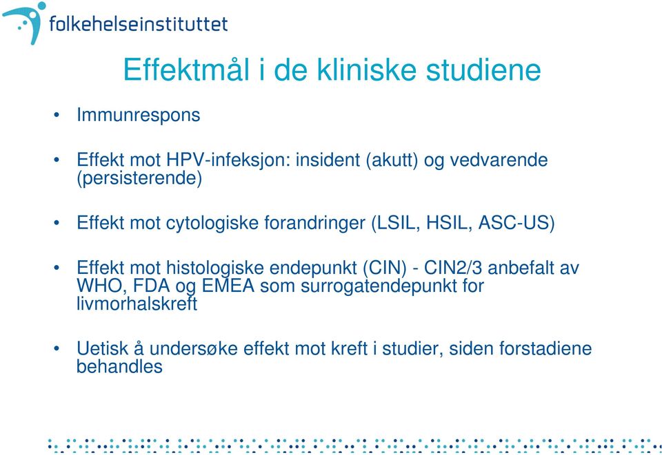 mot histologiske endepunkt (CIN) - CIN2/3 anbefalt av WHO, FDA og EMEA som surrogatendepunkt