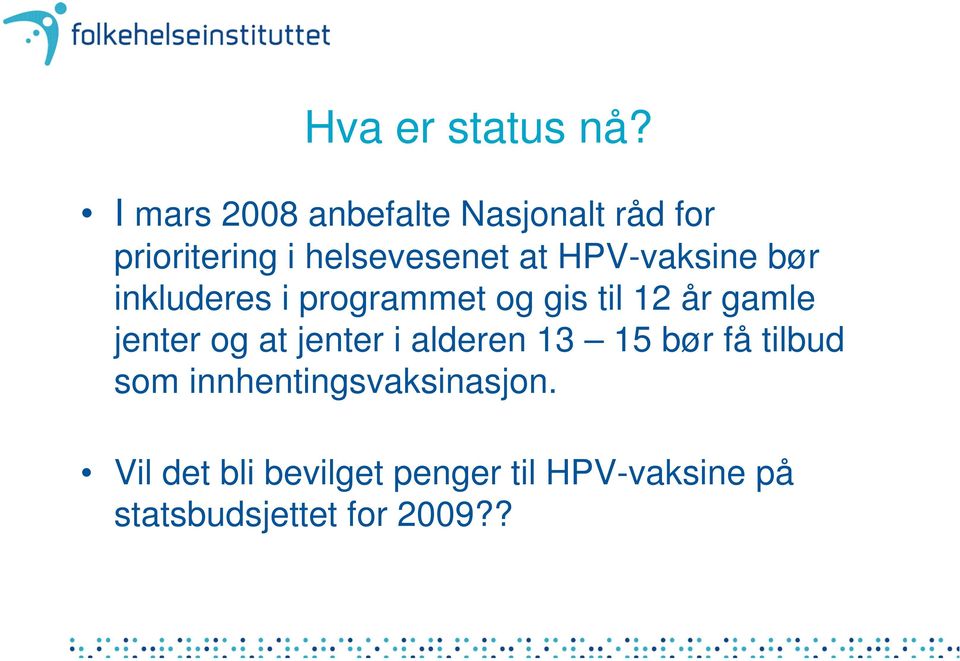 HPV-vaksine bør inkluderes i programmet og gis til 12 år gamle jenter og at