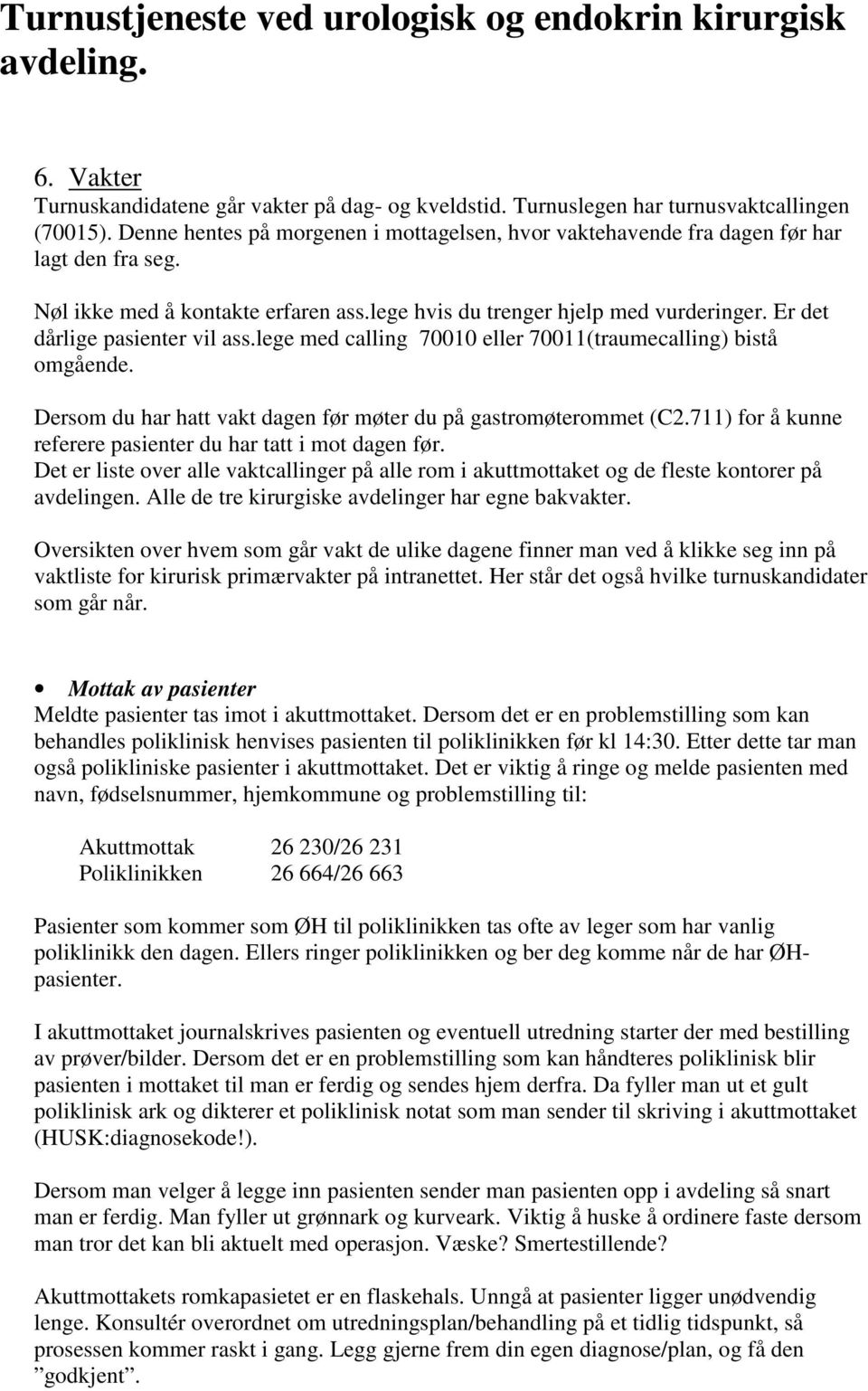 Dersom du har hatt vakt dagen før møter du på gastromøterommet (C2.711) for å kunne referere pasienter du har tatt i mot dagen før.