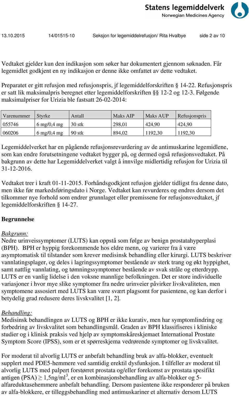 Refusjonspris er satt lik maksimalpris beregnet etter legemiddelforskriften 12-2 og 12-3.