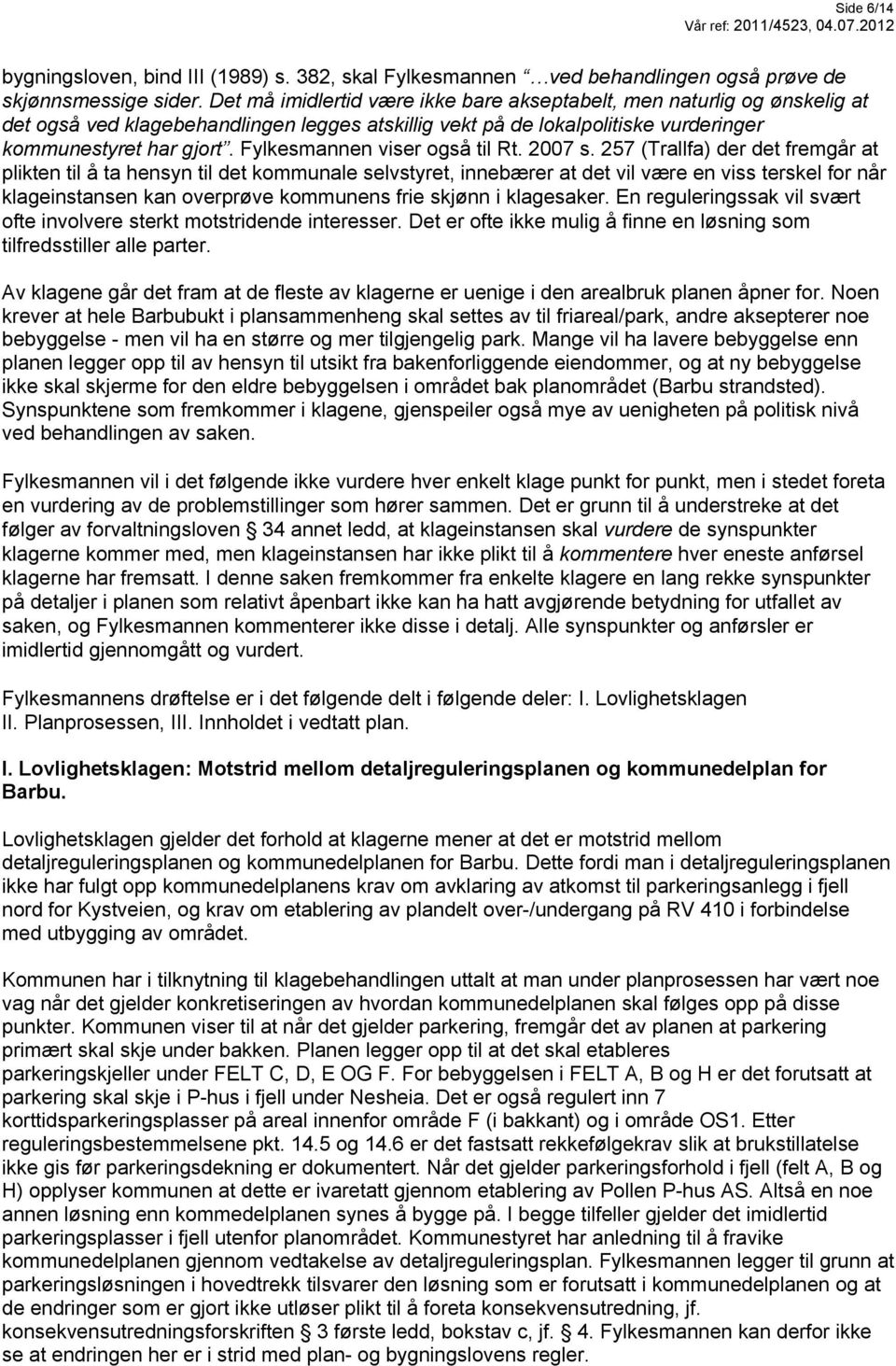 Fylkesmannen viser også til Rt. 2007 s.