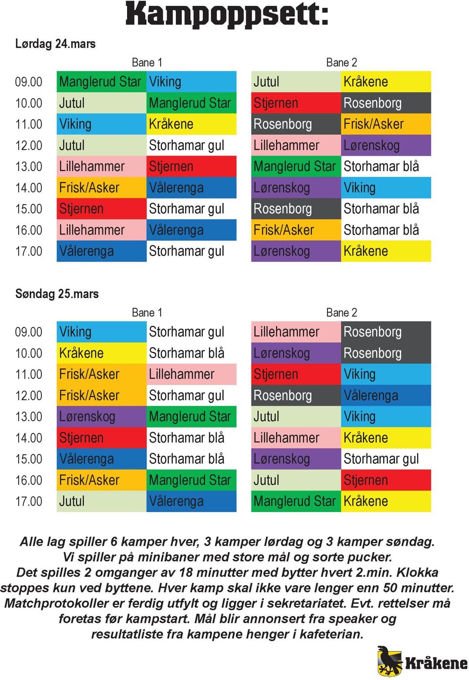 00 Stjernen Storhamar gul Rosenborg Storhamar blå 16.00 Lillehammer Vålerenga Frisk/Asker Storhamar blå 17.00 Vålerenga Storhamar gul Lørenskog Kråkene Søndag 25.mars Bane 1 Bane 2 09.