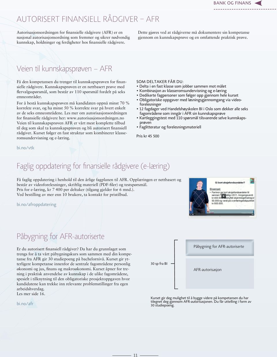 Veien til kunnskapsprøven AFR Få den kompetansen du trenger til kunnskapsprøven for finansielle rådgivere.
