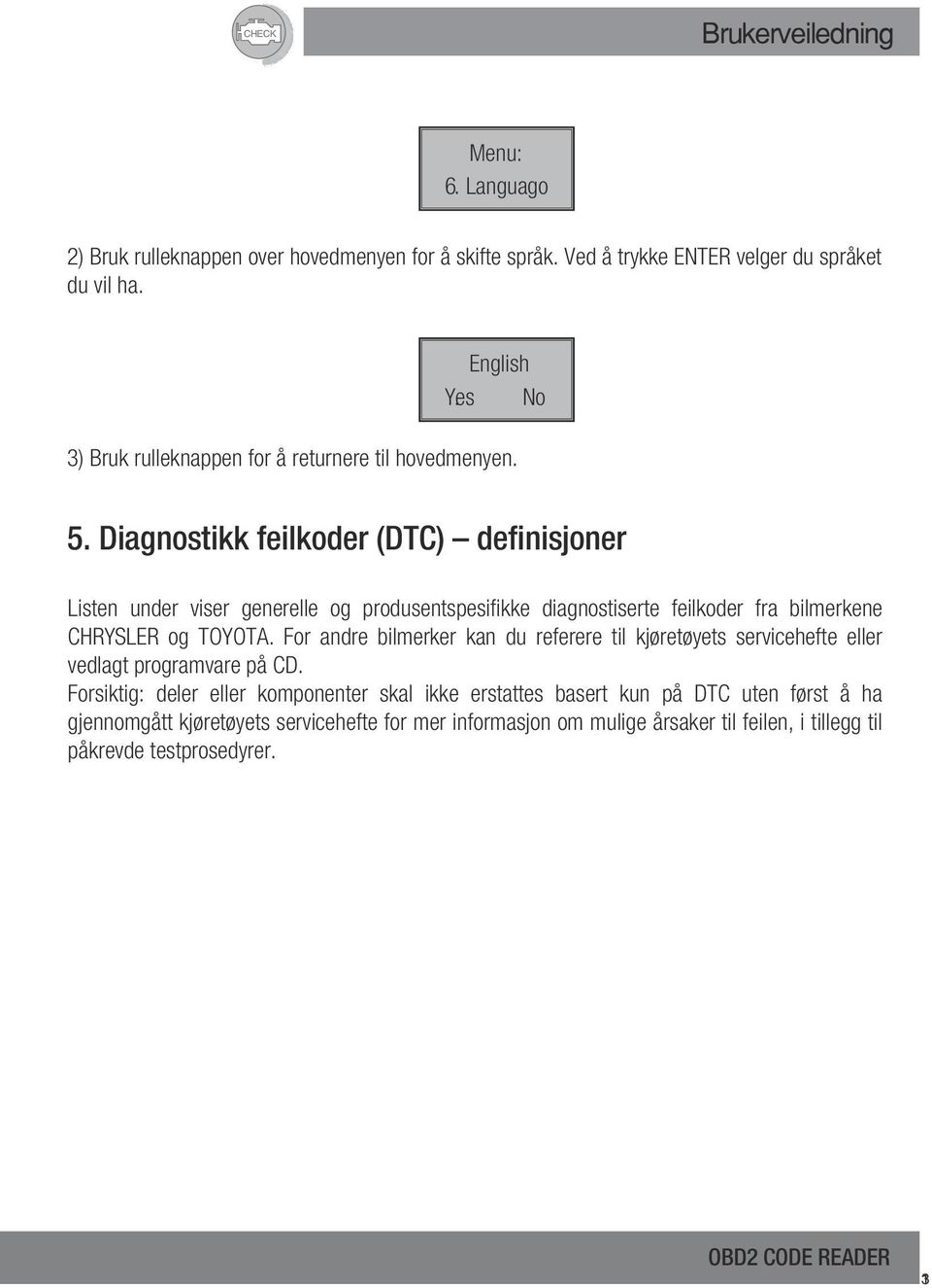 Diagnostikk feilkoder (DTC) definisjoner Listen under viser generelle og produsentspesifikke diagnostiserte feilkoder fra bilmerkene CHRYSLER og TOYOTA.