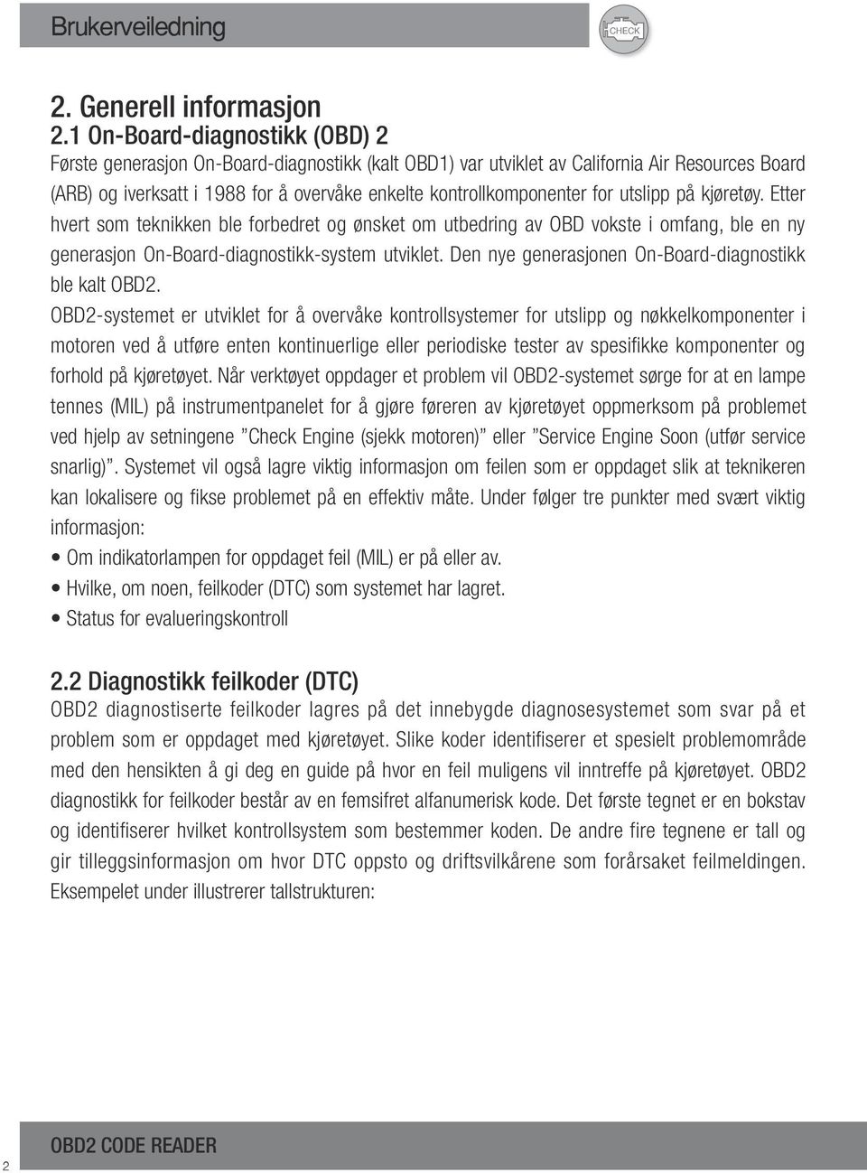 for utslipp på kjøretøy. Etter hvert som teknikken ble forbedret og ønsket om utbedring av OBD vokste i omfang, ble en ny generasjon On-Board-diagnostikk-system utviklet.