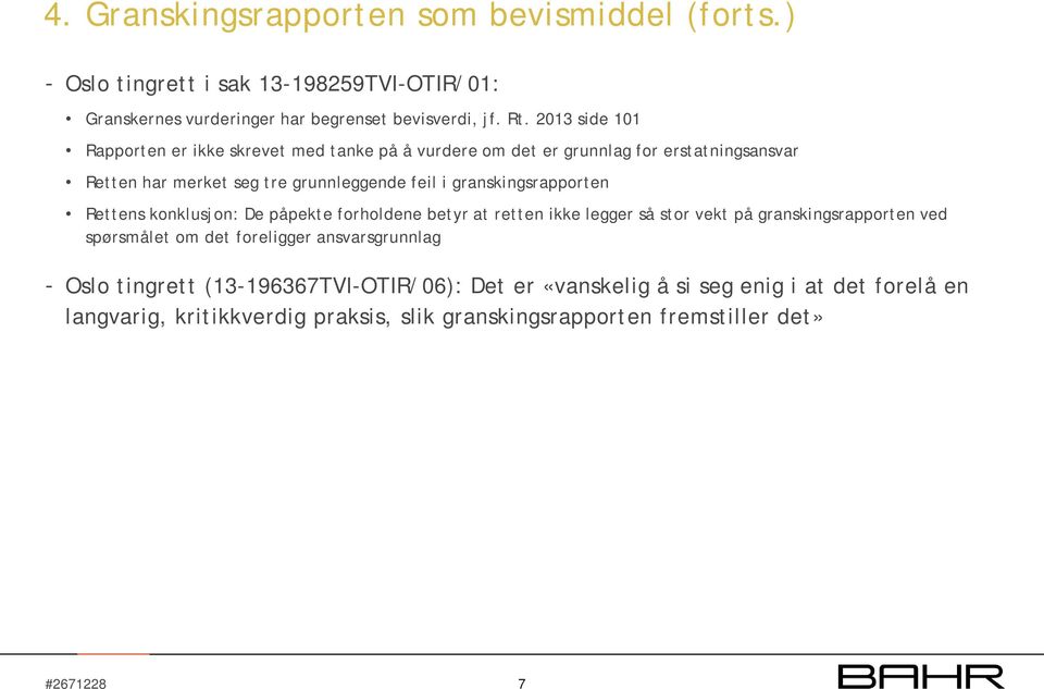 granskingsrapporten Rettens konklusjon: De påpekte forholdene betyr at retten ikke legger så stor vekt på granskingsrapporten ved spørsmålet om det foreligger