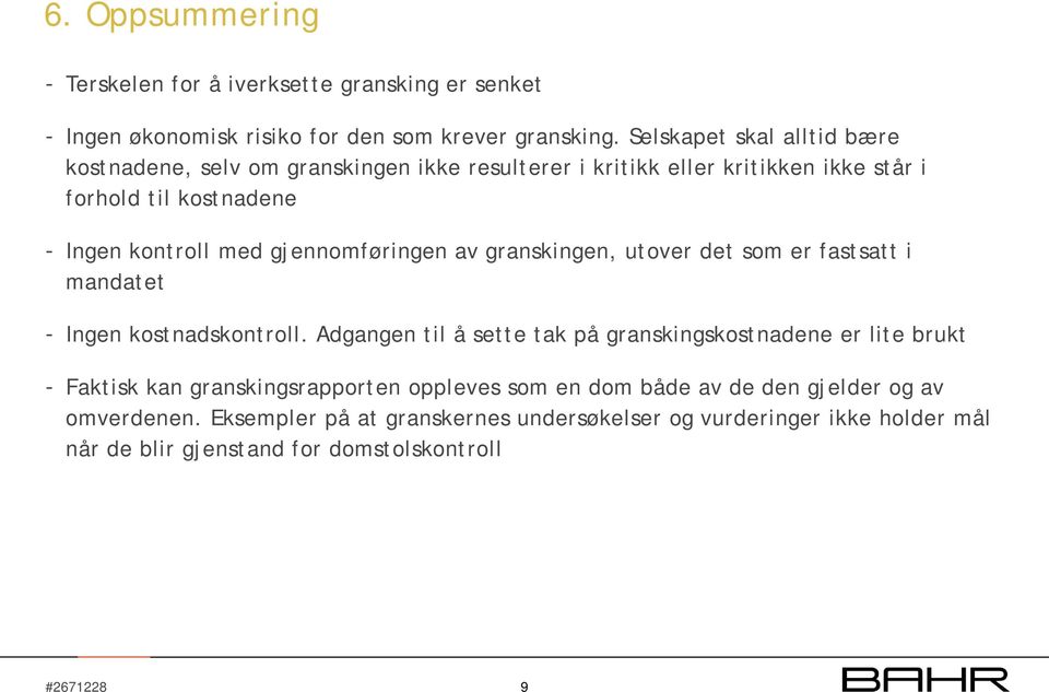 gjennomføringen av granskingen, utover det som er fastsatt i mandatet - Ingen kostnadskontroll.