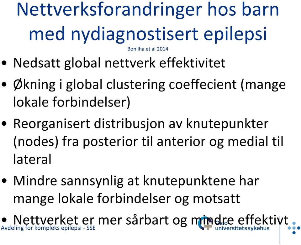 Reorganisert distribusjon av knutepunkter (nodes) fra posterior til anterior og medial til lateral