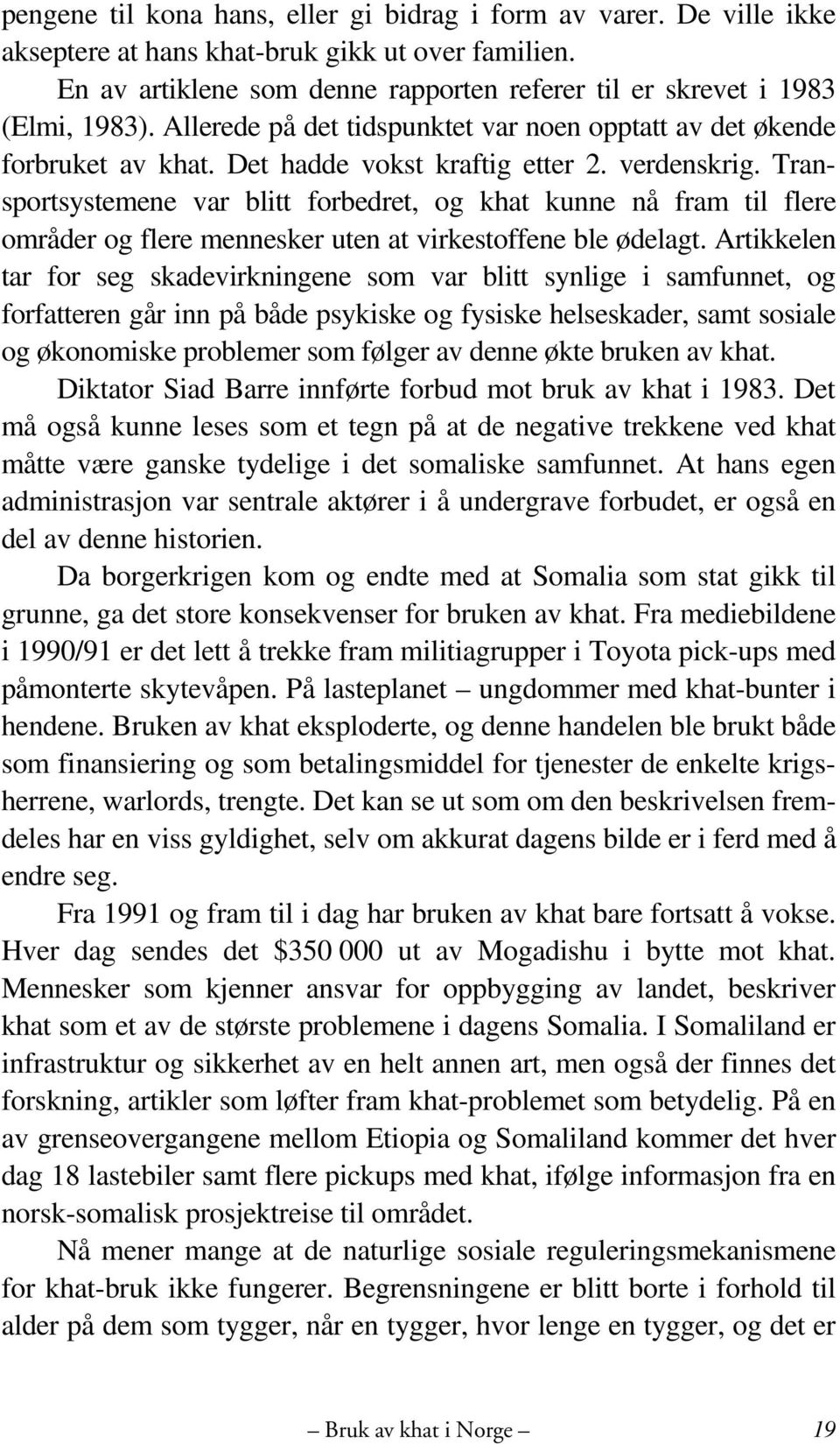 Transportsystemene var blitt forbedret, og khat kunne nå fram til flere områder og flere mennesker uten at virkestoffene ble ødelagt.