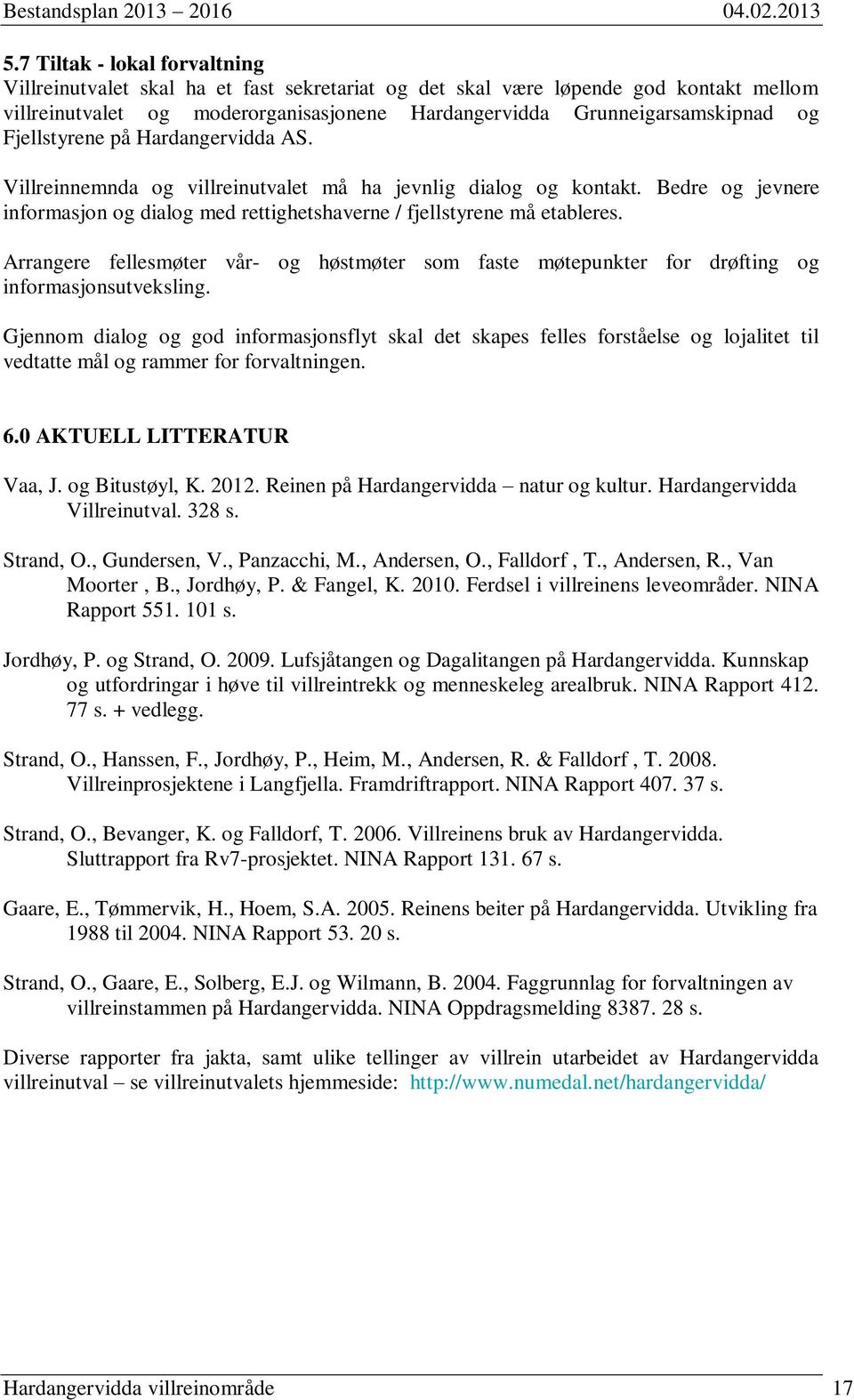 Arrangere fellesmøter vår- og høstmøter som faste møtepunkter for drøfting og informasjonsutveksling.