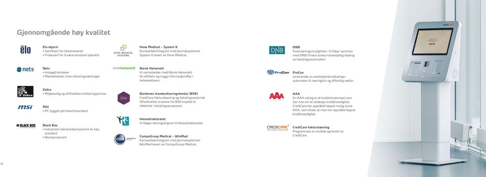 Nets Innbygd kortleser Markedsleder innen betalingsløsninger Norsk Helsenett Vi samarbeider med Norsk Helsenett for effektiv og trygg informasjonsflyt i helsesektoren.