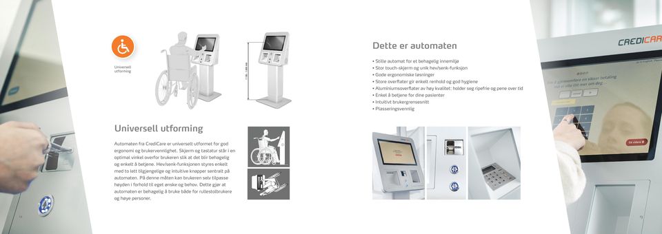 CrediCare er universelt utformet for god ergonomi og brukervennlighet. Skjerm og tastatur står i en optimal vinkel overfor brukeren slik at det blir behagelig og enkelt å betjene.