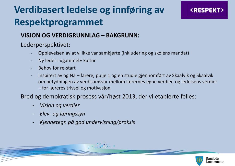 gjennomført av Skaalvik og Skaalvik om betydningen av verdisamsvar mellom lærernes egne verdier, og ledelsens verdier for læreres trivsel og