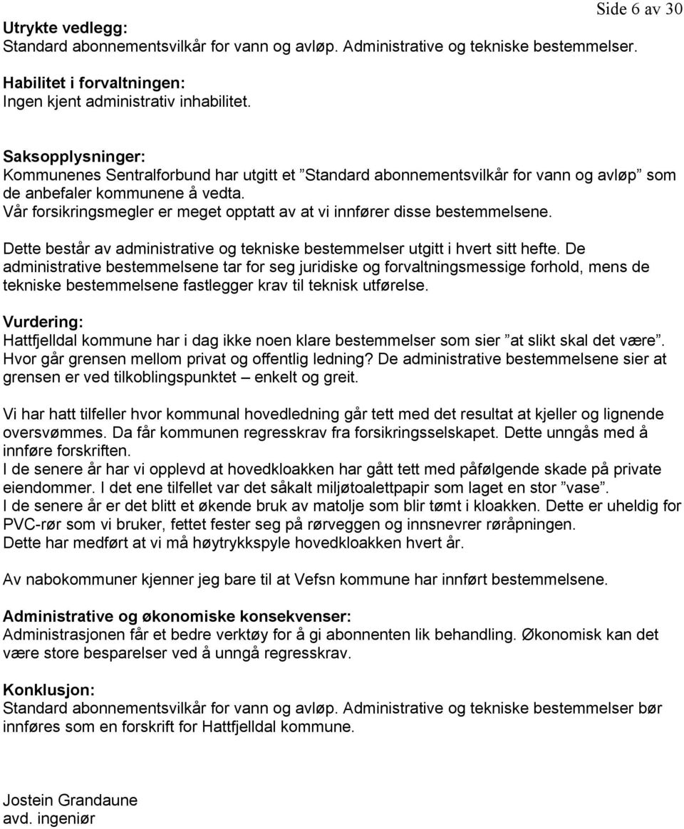 Vår forsikringsmegler er meget opptatt av at vi innfører disse bestemmelsene. Dette består av administrative og tekniske bestemmelser utgitt i hvert sitt hefte.