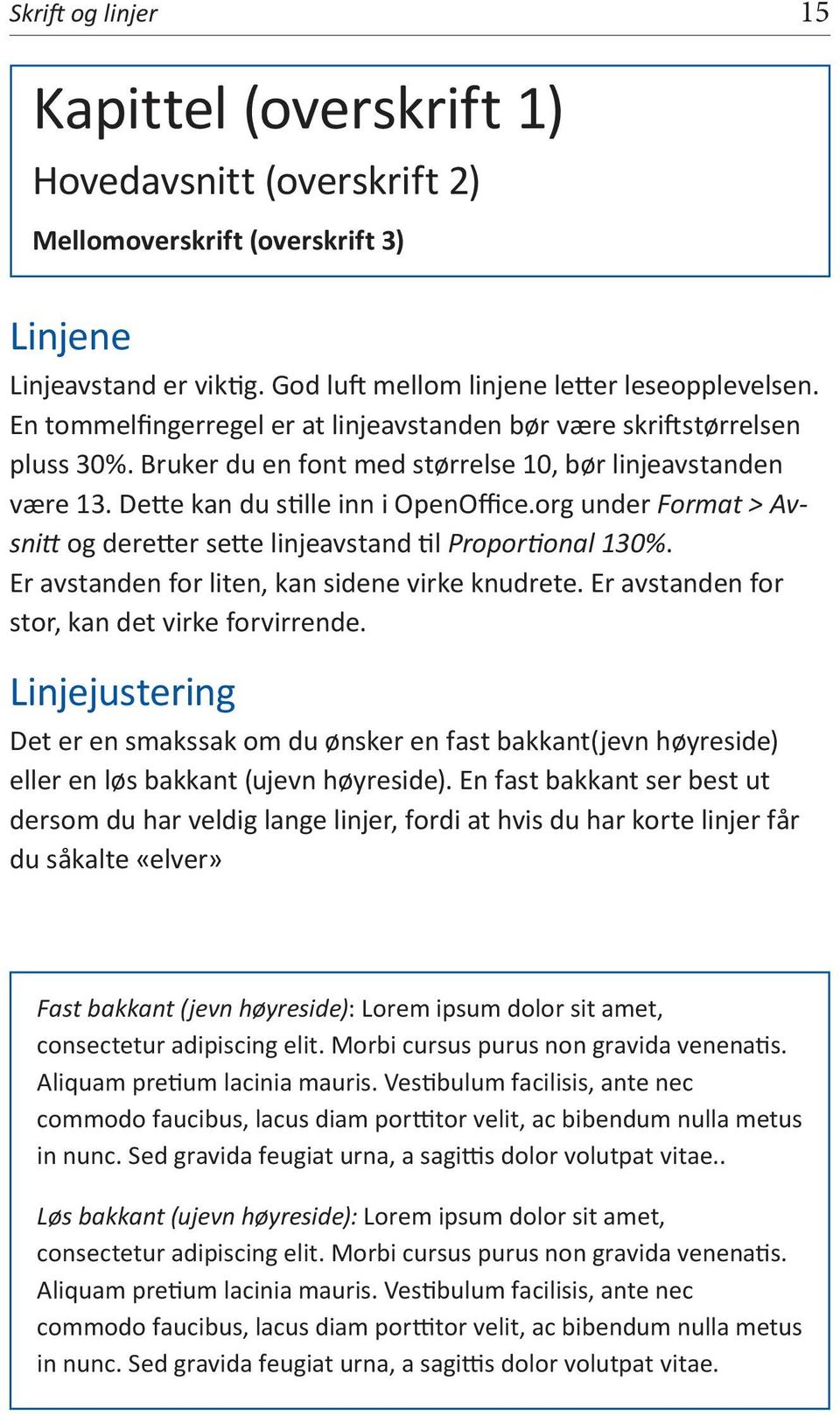 org under Format > Avsnitt og deretter sette linjeavstand til Proportional 130%. Er avstanden for liten, kan sidene virke knudrete. Er avstanden for stor, kan det virke forvirrende.