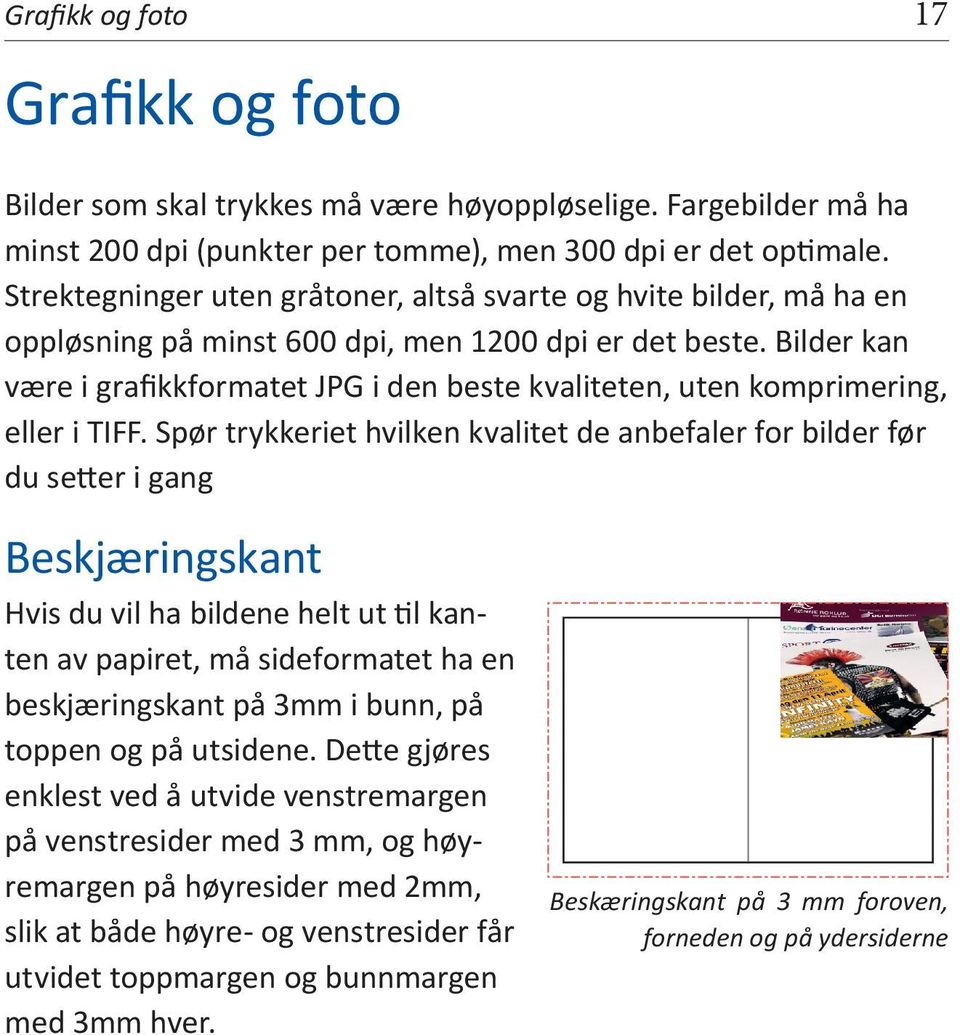 Bilder kan være i grafikkformatet JPG i den beste kvaliteten, uten komprimering, eller i TIFF.