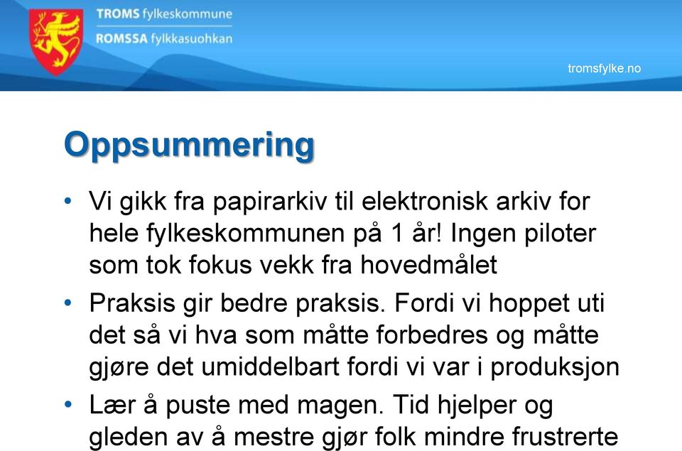 Fordi vi hoppet uti det så vi hva som måtte forbedres og måtte gjøre det umiddelbart fordi