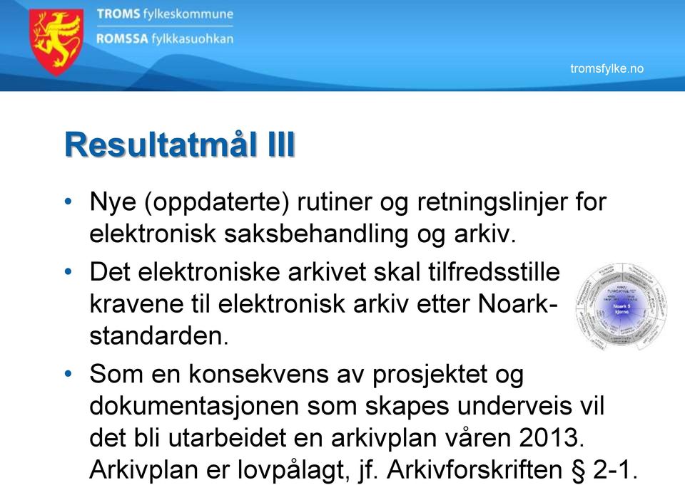 Det elektroniske arkivet skal tilfredsstille kravene til elektronisk arkiv etter