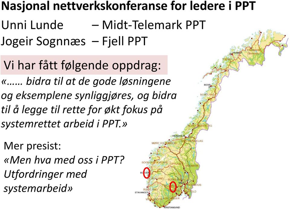 eksemplene synliggjøres, og bidra til å legge til rette for økt fokus på