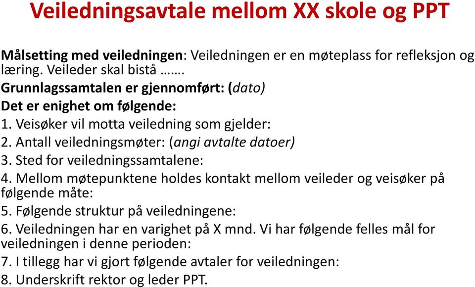 Sted for veiledningssamtalene: 4. Mellom møtepunktene holdes kontakt mellom veileder og veisøker på følgende måte: 5. Følgende struktur på veiledningene: 6.