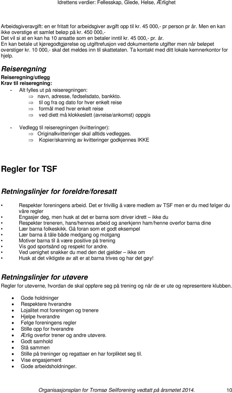 10 000,- skal det meldes inn til skattetaten. Ta kontakt med ditt lokale kemnerkontor for hjelp.