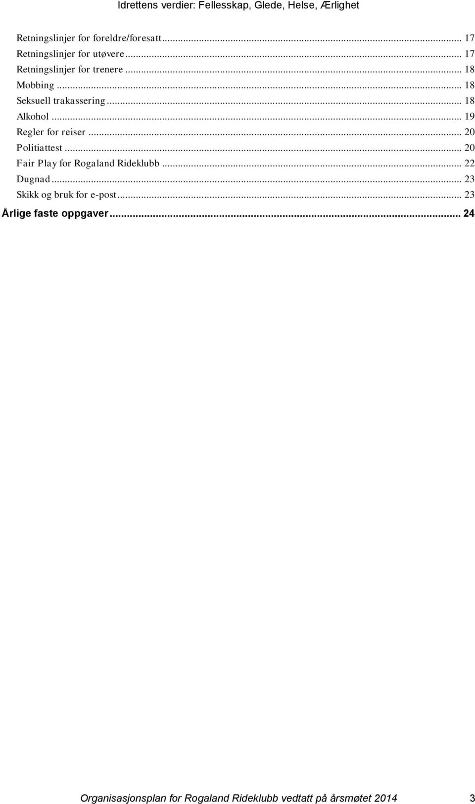 .. 19 Regler for reiser... 20 Politiattest... 20 Fair Play for Rogaland Rideklubb... 22 Dugnad.