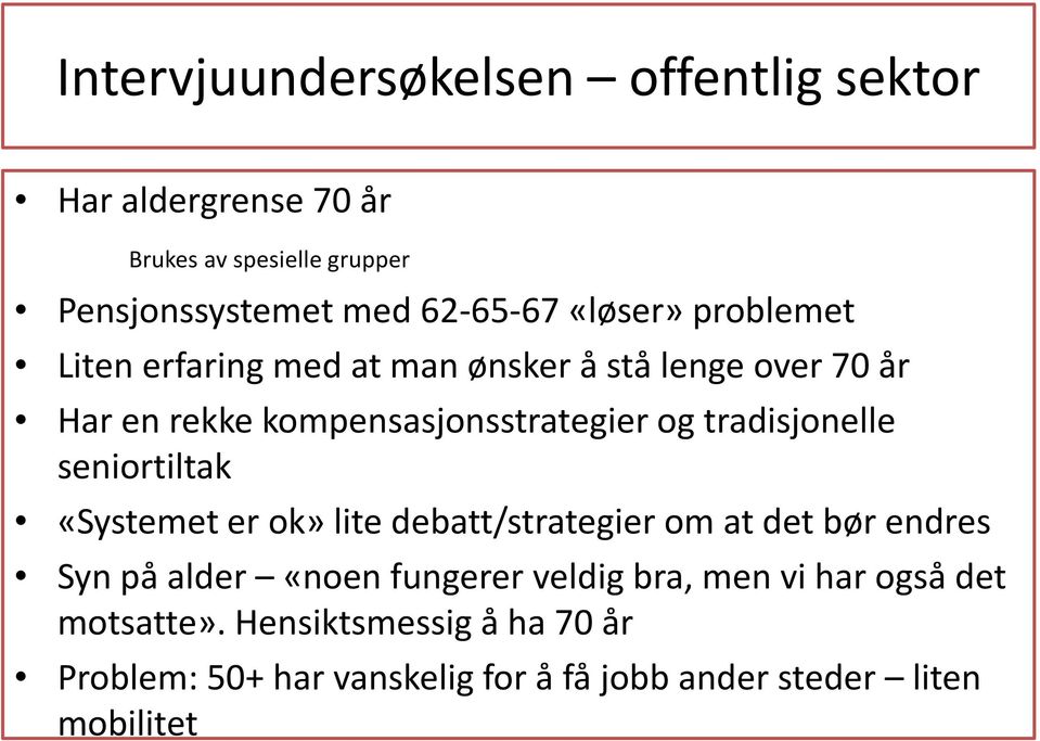 tradisjonelle seniortiltak «Systemet er ok» lite debatt/strategier om at det bør endres Syn på alder «noen fungerer