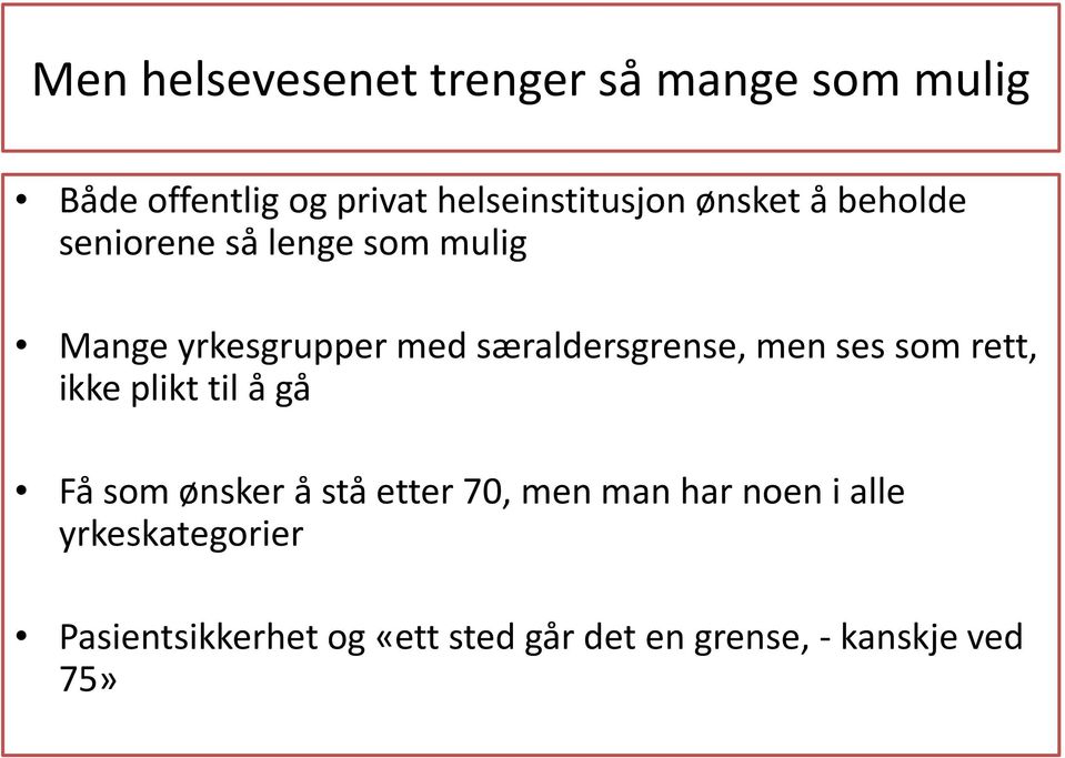 men ses som rett, ikke plikt til å gå Få som ønsker å stå etter 70, men man har noen i