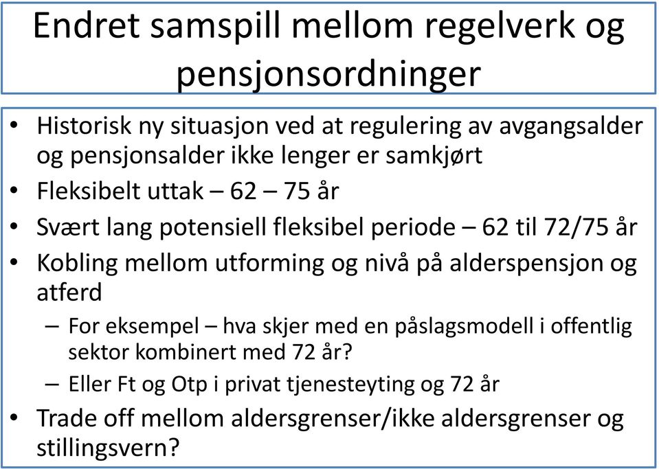 Kobling mellom utforming og nivå på alderspensjon og atferd For eksempel hva skjer med en påslagsmodell i offentlig sektor