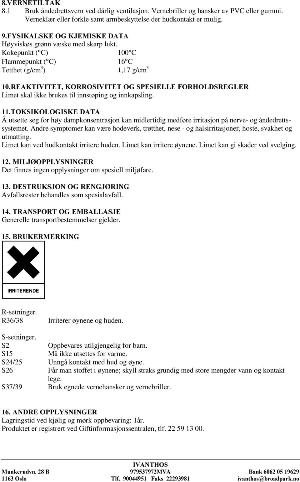 25526,9,7(72*63(6,(//()25+2/'65(*/(5 Limet skal ikke brukes til innstøping og innkapsling. 72.6,.2/2*,6.