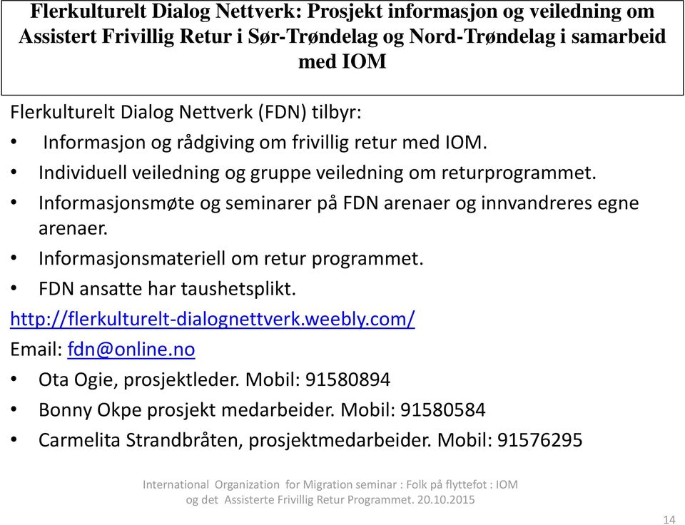 Informasjonsmateriell om retur programmet. FDN ansatte har taushetsplikt. http://flerkulturelt-dialognettverk.weebly.com/ Email: fdn@online.no Ota Ogie, prosjektleder.