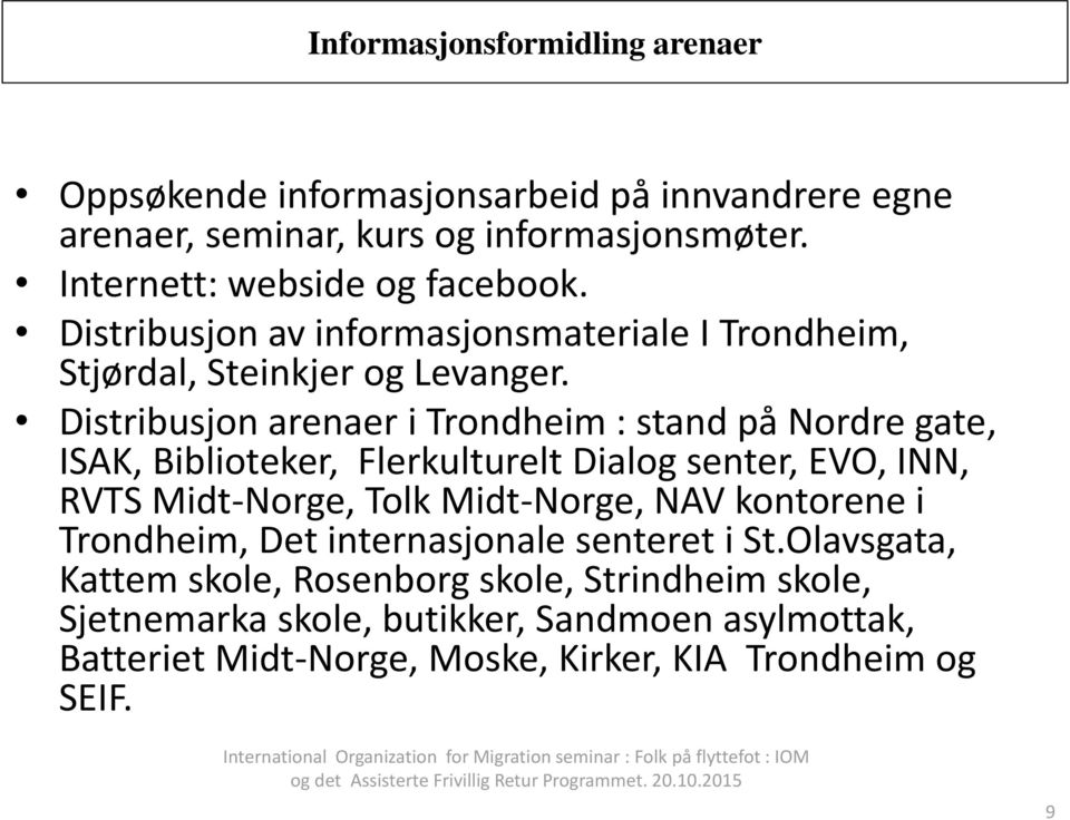 Distribusjon arenaer i Trondheim : stand på Nordre gate, ISAK, Biblioteker, Flerkulturelt Dialog senter, EVO, INN, RVTS Midt-Norge, Tolk Midt-Norge, NAV kontorene i Trondheim, Det