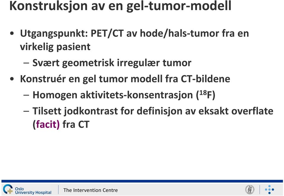 tumor Konstruér en gel tumor modell fra CT-bildene Homogen